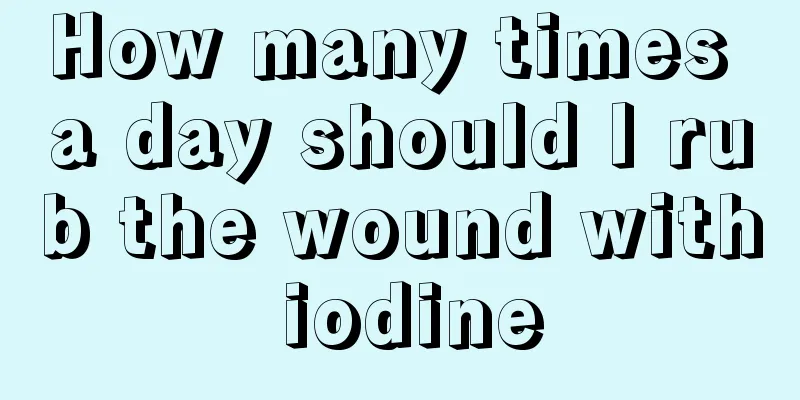 How many times a day should I rub the wound with iodine