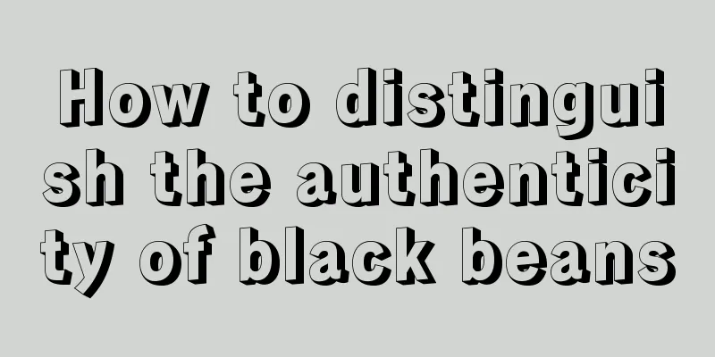 How to distinguish the authenticity of black beans