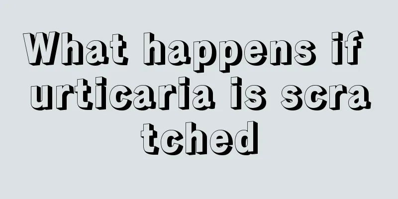 What happens if urticaria is scratched