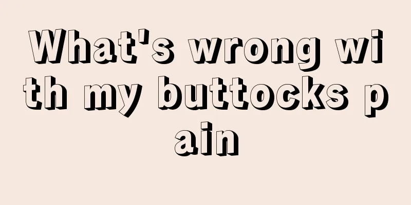 What's wrong with my buttocks pain