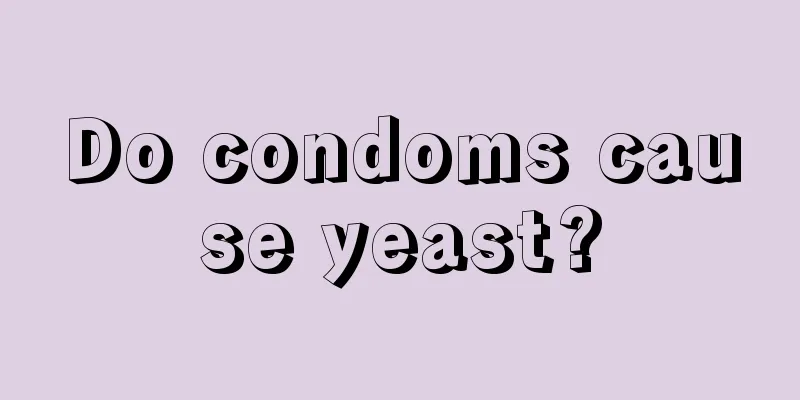 Do condoms cause yeast?