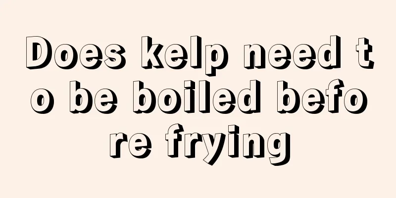Does kelp need to be boiled before frying