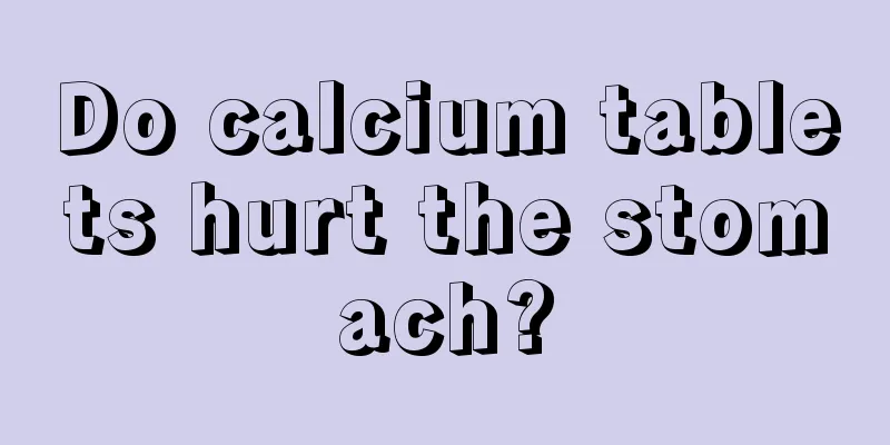Do calcium tablets hurt the stomach?