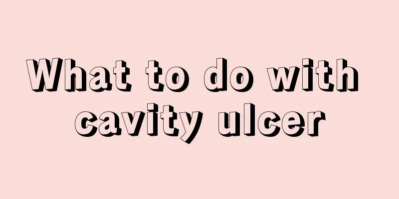 What to do with cavity ulcer