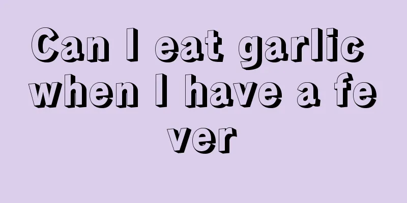 Can I eat garlic when I have a fever