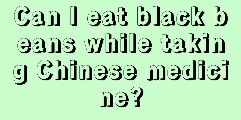 Can I eat black beans while taking Chinese medicine?