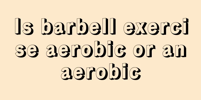 Is barbell exercise aerobic or anaerobic