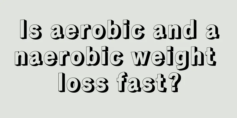 Is aerobic and anaerobic weight loss fast?