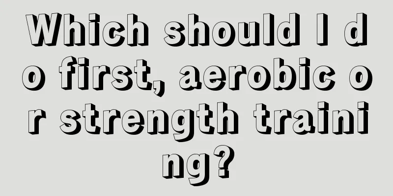 Which should I do first, aerobic or strength training?