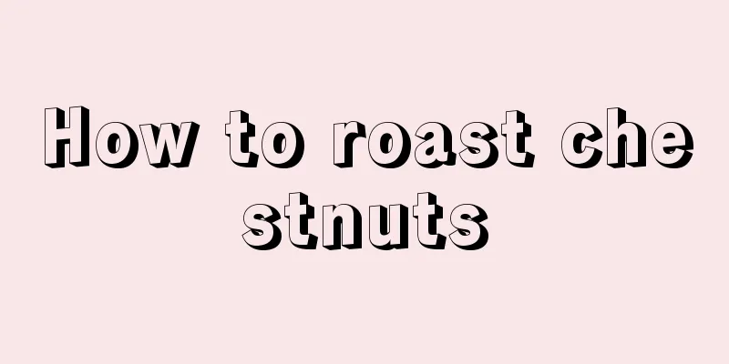 How to roast chestnuts