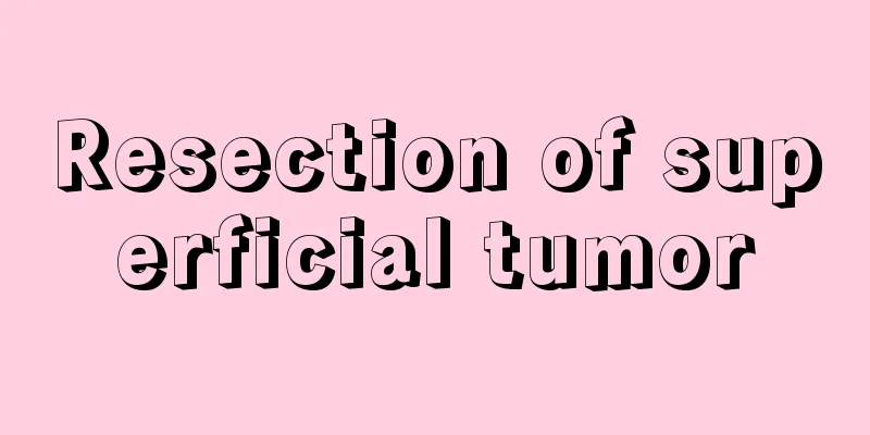 Resection of superficial tumor