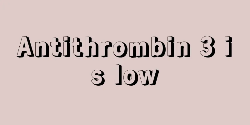 Antithrombin 3 is low