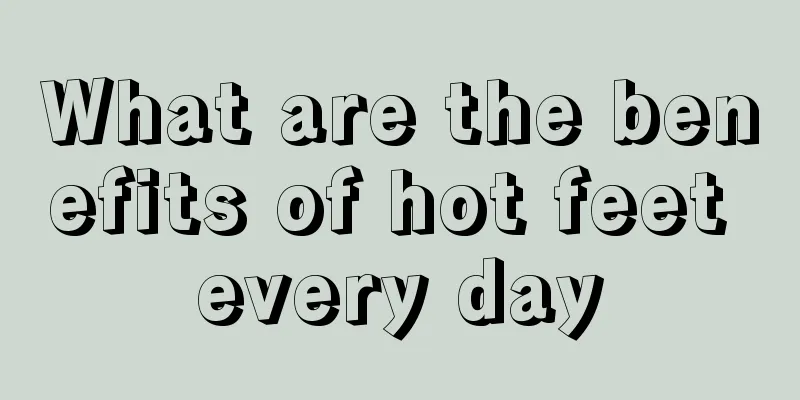 What are the benefits of hot feet every day