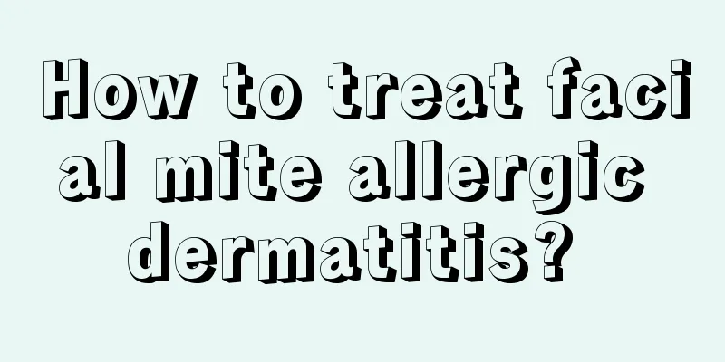 How to treat facial mite allergic dermatitis? 