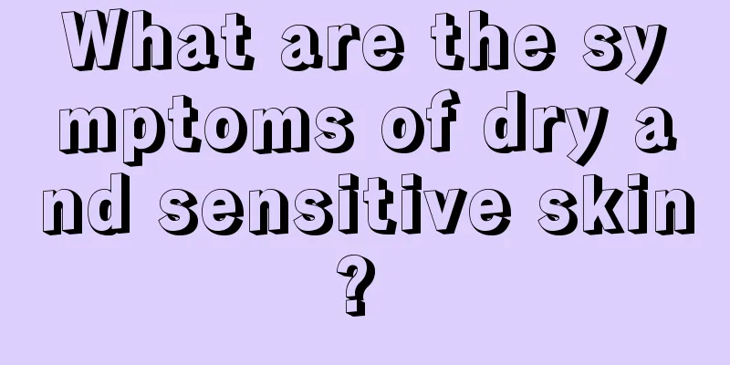 What are the symptoms of dry and sensitive skin? 