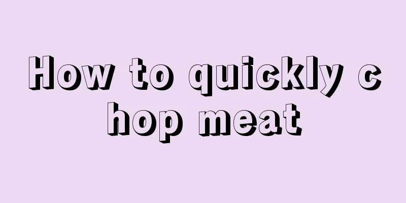 How to quickly chop meat