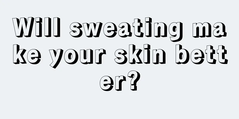 Will sweating make your skin better?