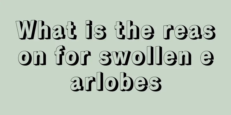 What is the reason for swollen earlobes