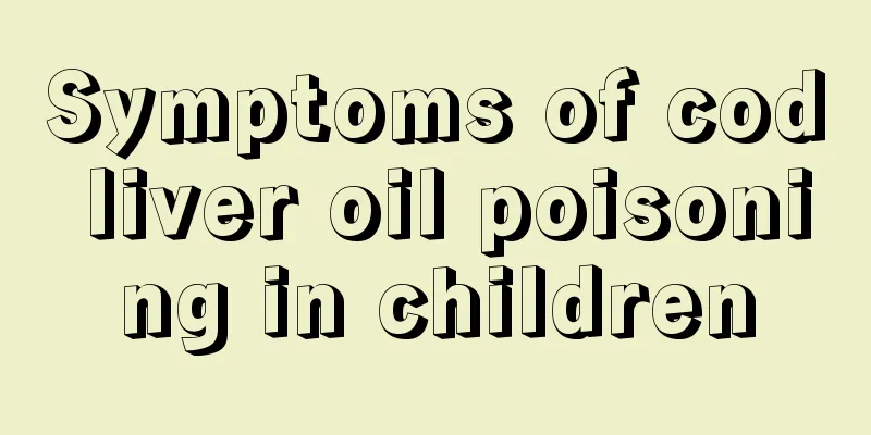 Symptoms of cod liver oil poisoning in children
