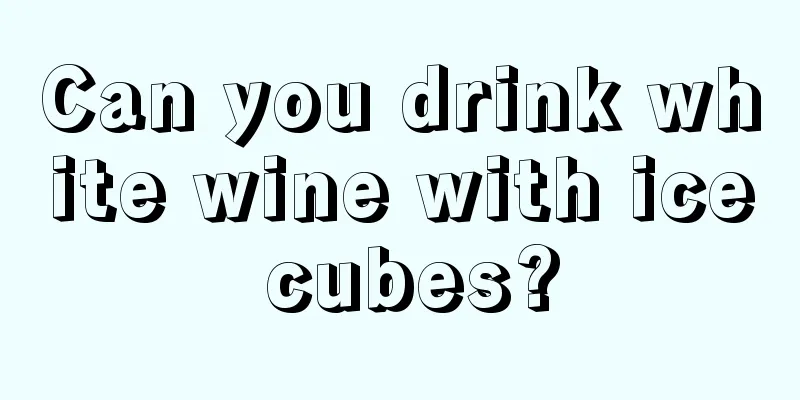 Can you drink white wine with ice cubes?