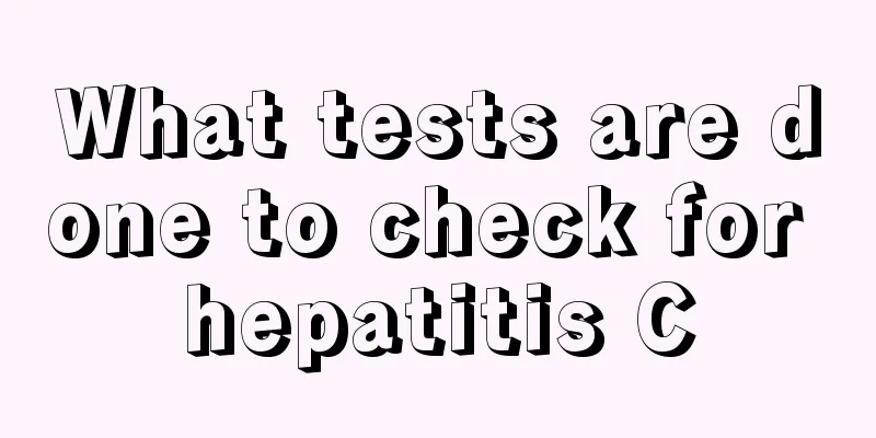 What tests are done to check for hepatitis C