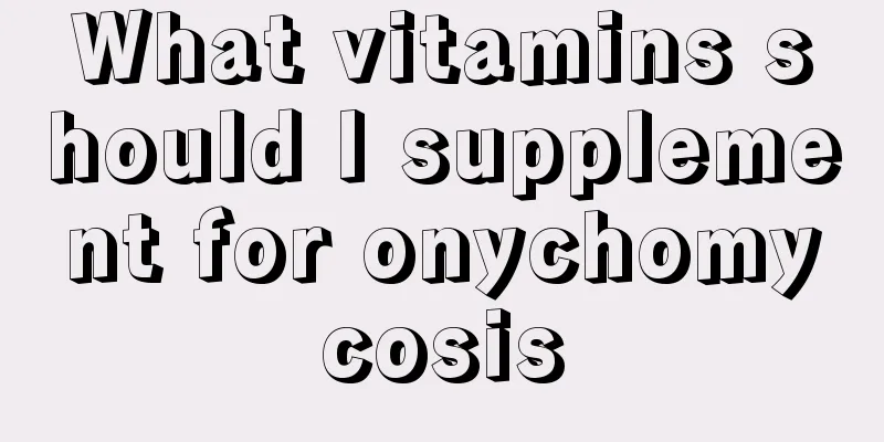 What vitamins should I supplement for onychomycosis