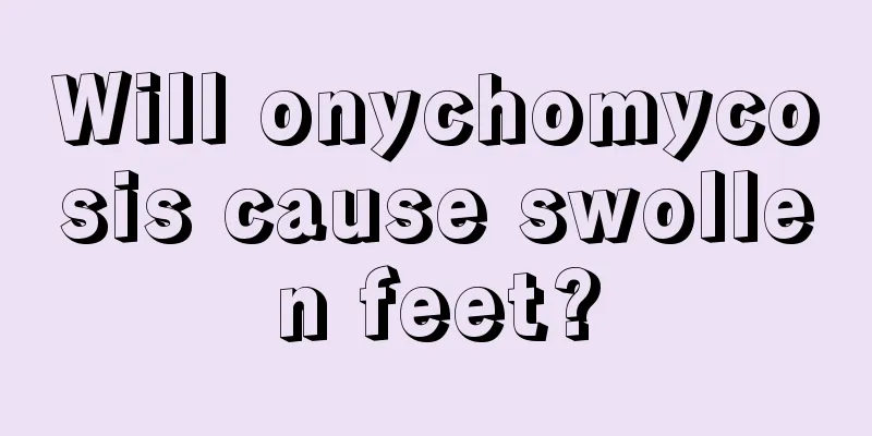 Will onychomycosis cause swollen feet?