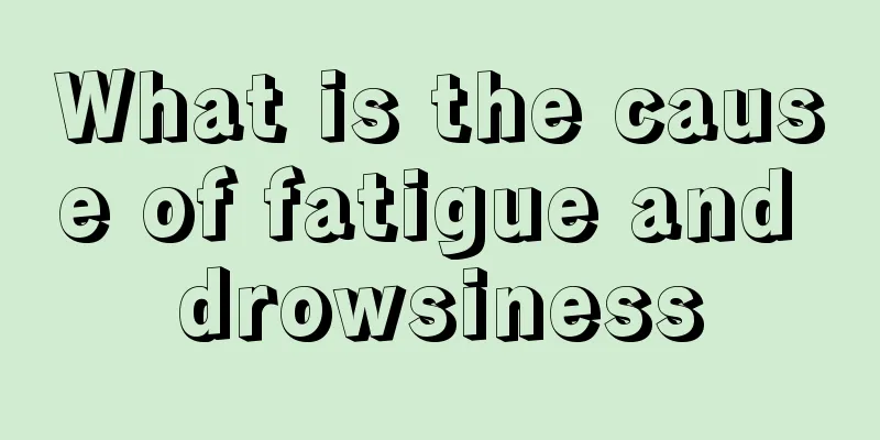 What is the cause of fatigue and drowsiness