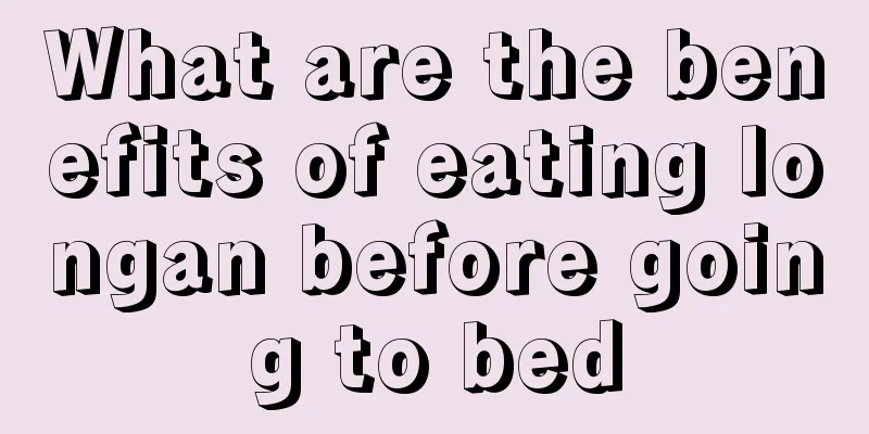 What are the benefits of eating longan before going to bed
