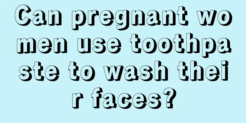 Can pregnant women use toothpaste to wash their faces?