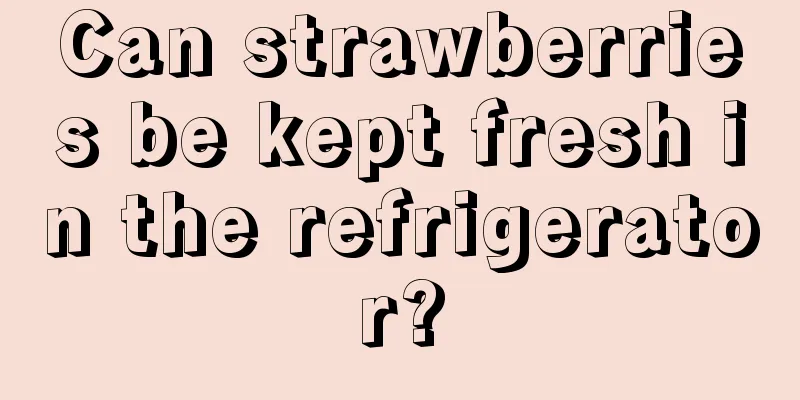 Can strawberries be kept fresh in the refrigerator?