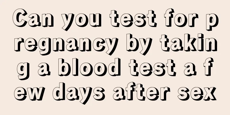 Can you test for pregnancy by taking a blood test a few days after sex