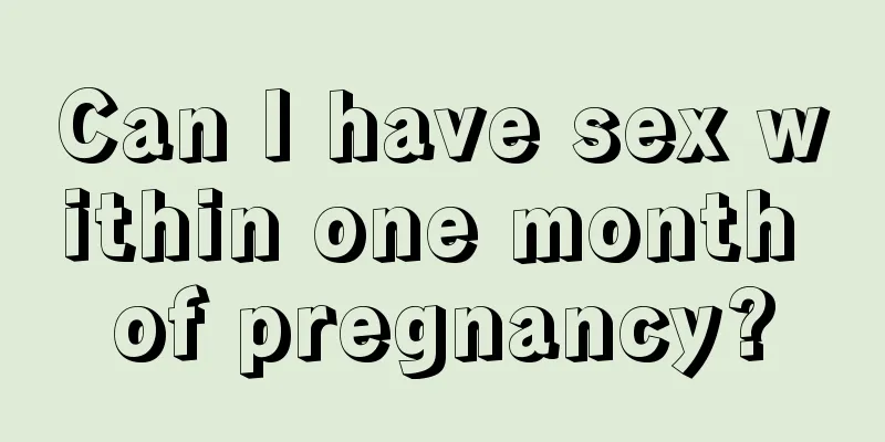 Can I have sex within one month of pregnancy?