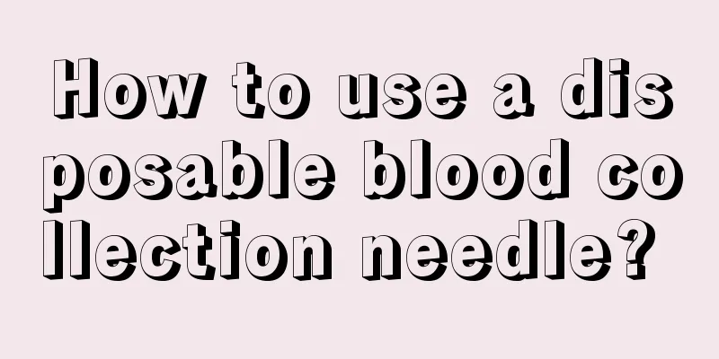 How to use a disposable blood collection needle? 