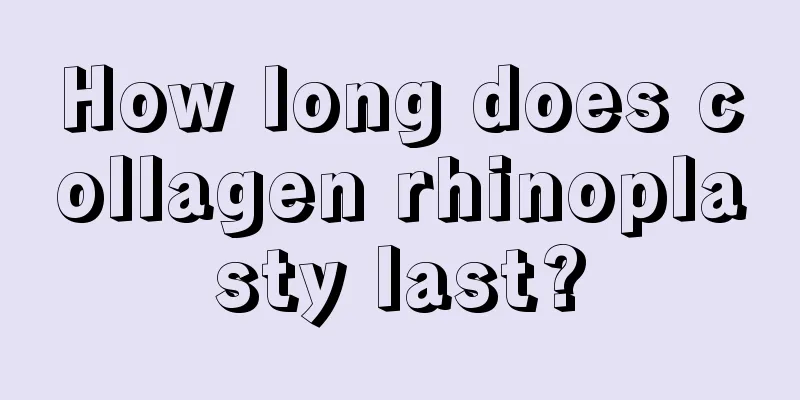 How long does collagen rhinoplasty last?