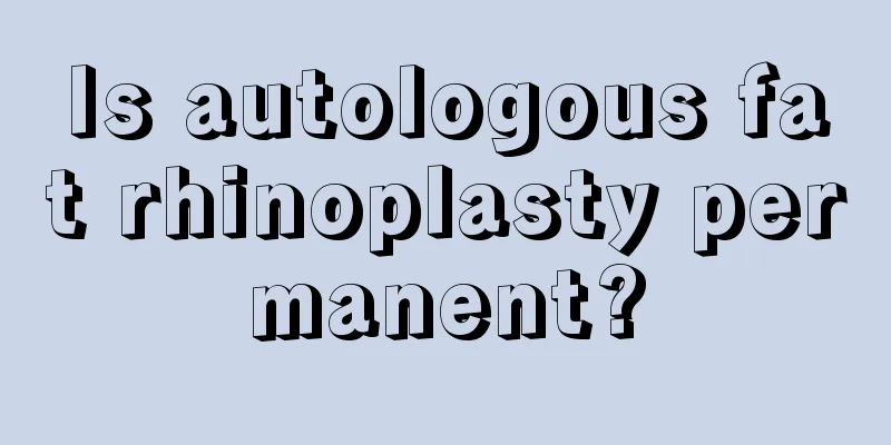 Is autologous fat rhinoplasty permanent?