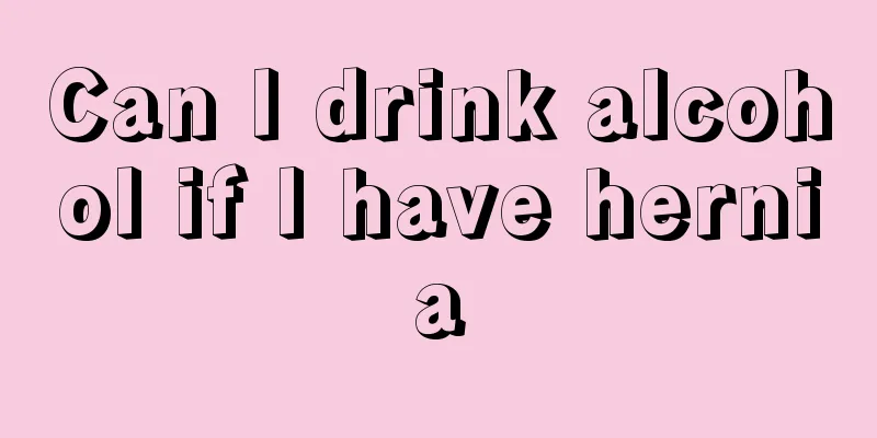 Can I drink alcohol if I have hernia