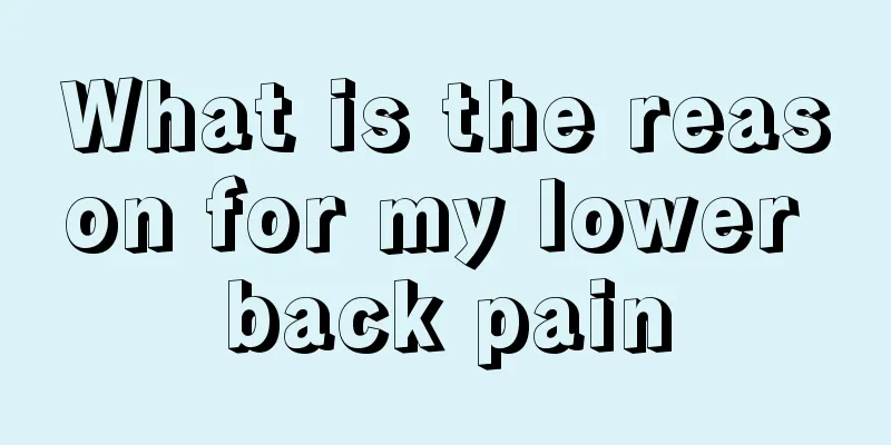 What is the reason for my lower back pain