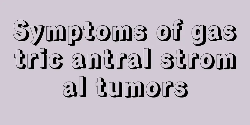 Symptoms of gastric antral stromal tumors