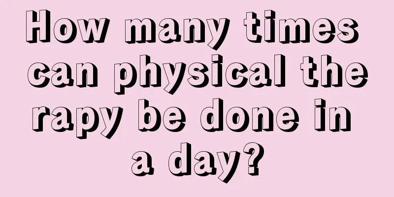 How many times can physical therapy be done in a day?
