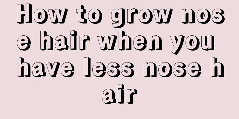 How to grow nose hair when you have less nose hair