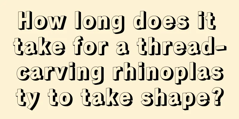 How long does it take for a thread-carving rhinoplasty to take shape?