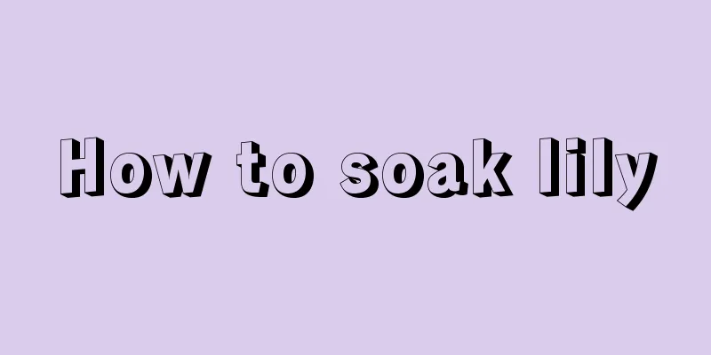 How to soak lily