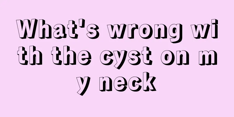 What's wrong with the cyst on my neck