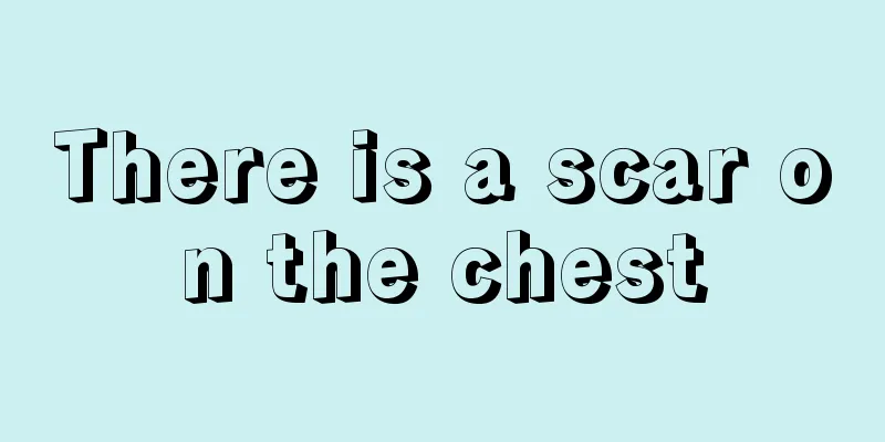 There is a scar on the chest