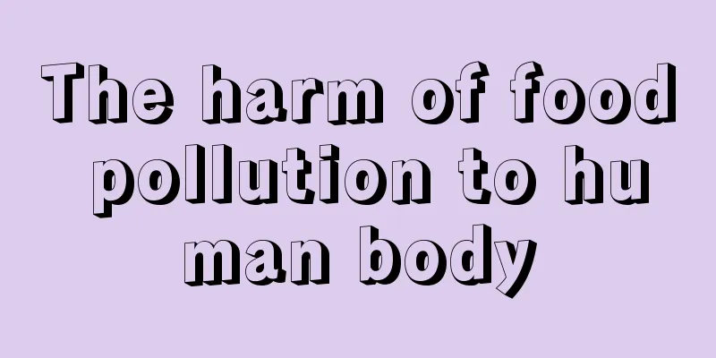 The harm of food pollution to human body