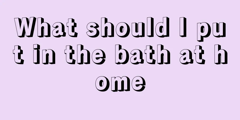 What should I put in the bath at home