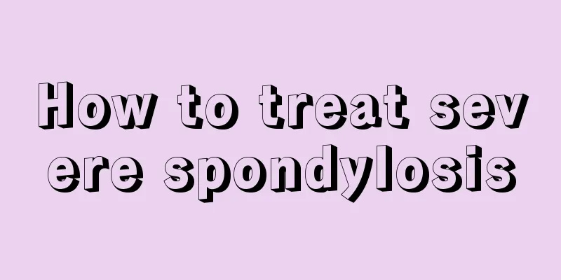 How to treat severe spondylosis