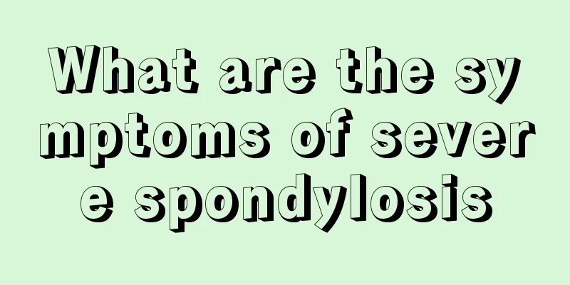 What are the symptoms of severe spondylosis