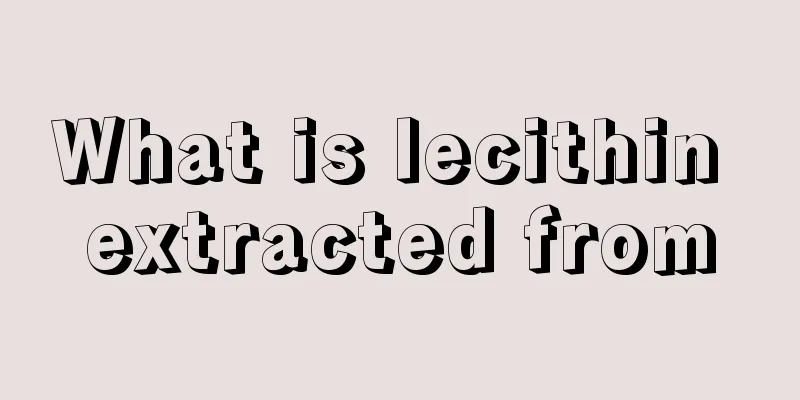 What is lecithin extracted from
